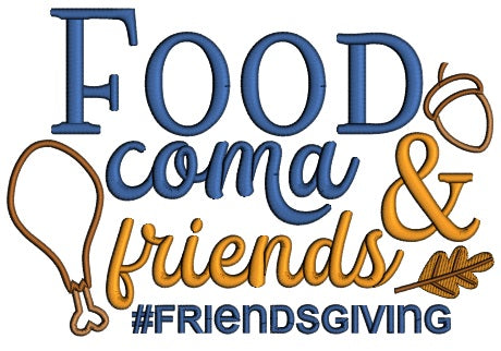 Food Coma And Friends Friendsgiving Thanksgiving Applique Machine Embroidery Design Digitized Pattern