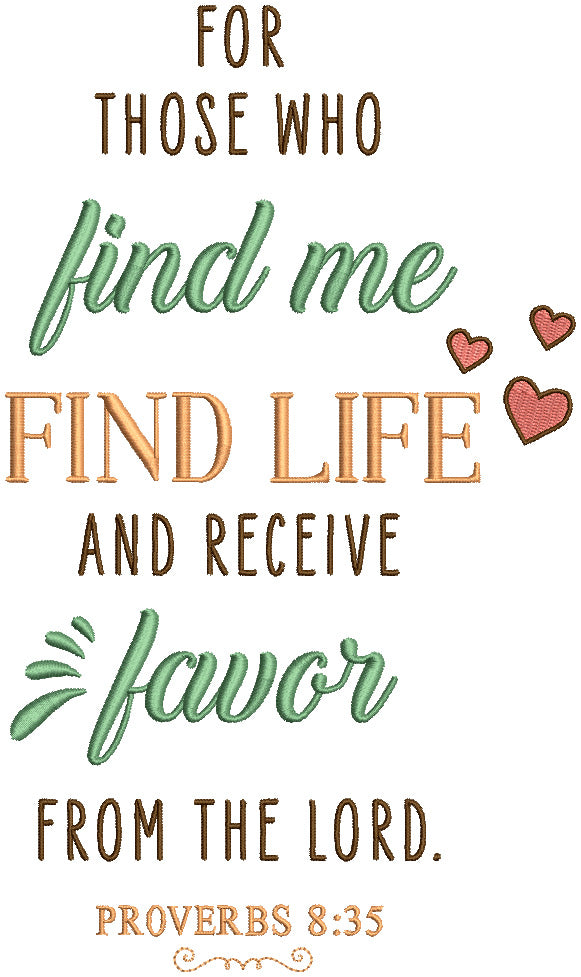 For Those Who Find Me Find Life And Receive Favor From The Lord Proverbs 8-35 Bible Verse Religious Filled Machine Embroidery Design Digitized Pattern