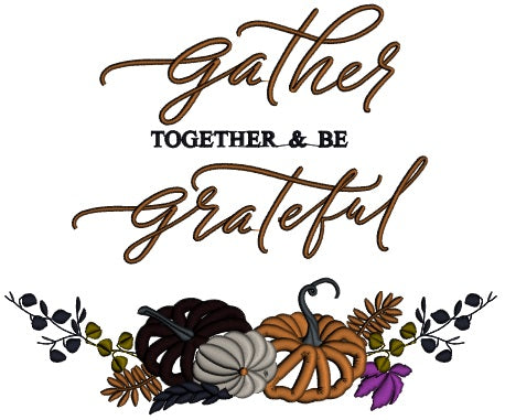 Gather Together And Be Grateful Pumpkins And Fall Leaves Thanksgiving Applique Machine Embroidery Design Digitized Pattern