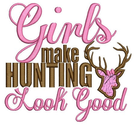 Girls Make Hunting Look Good Applique Machine Embroidery Digitized Design Pattern - Instant Download - 4x4 , 5x7, 6x10