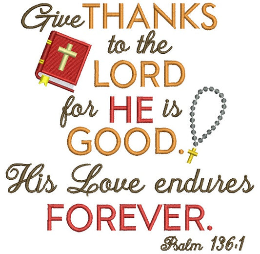 Give Thanks To The Lord For He Is Good His Love Endures Forever Psalm 136-1 Religious Filled Machine Embroidery Design Digitized Pattern
