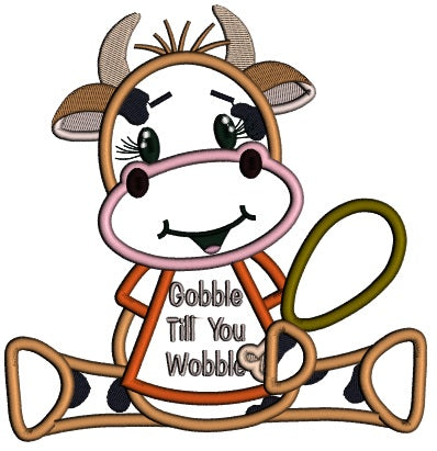 Gobble Til You Wobble Cute Cow Applique Thanksgiving Machine Embroidery Design Digitized Pattern