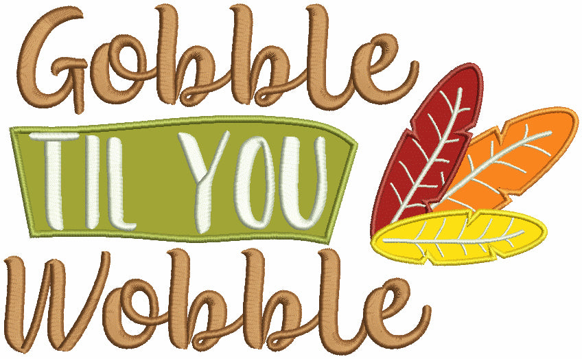 Gobble Til You Wobble Thanksgiving Applique Machine Embroidery Design Digitized Pattern