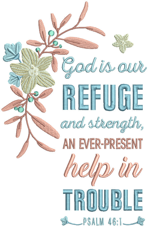 God Is Our Refuge And Strength An Ever Present Help In Trouble Psalm 46-1 Bible Verse Religious Filled Machine Embroidery Design Digitized Pattern