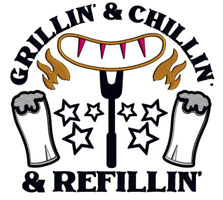 Grillin And Chillin And Refillin Beer And Sausage Cooking Applique Machine Embroidery Design Digitized Pattern