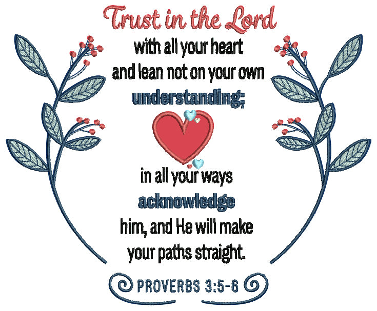 Heart And Flowers Trust In The Lord With All Your Heart And Lean Not On Your Own Understanding In All Your Ways Acknowledge Him And He Will Make Your Paths Straight Proverbs 3-5-6 Bible Verse Religious Applique Machine Embroidery Design Digitized Patterny