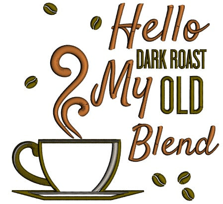 Hello Dark Roast My Old Blend Applique Machine Embroidery Design Digitized Pattern