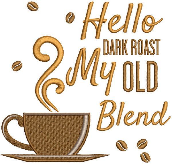 Hello Dark Roast My Old Blend Filled Machine Embroidery Design Digitized Pattern