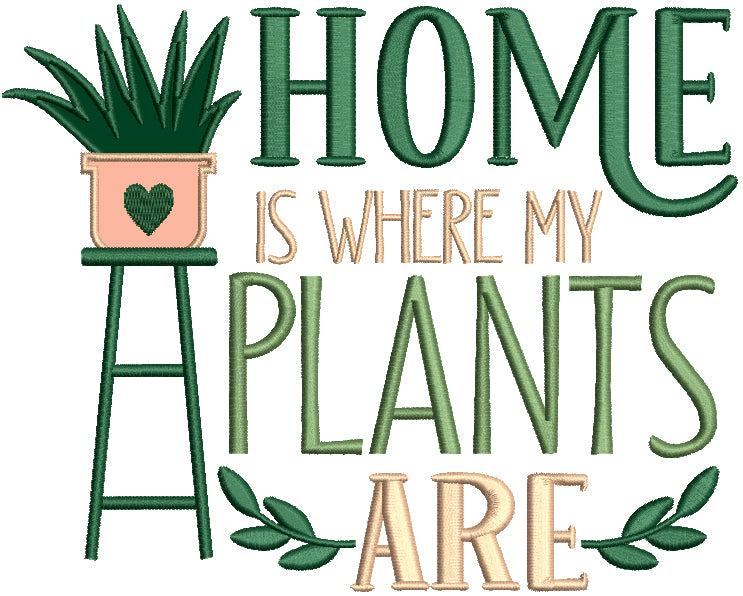 Home Is Where My Plants Are Applique Machine Embroidery Design Digitized Pattern