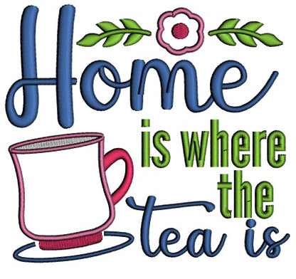 Home Is Where The Tea Is Applique Machine Embroidery Design Digitized Pattern