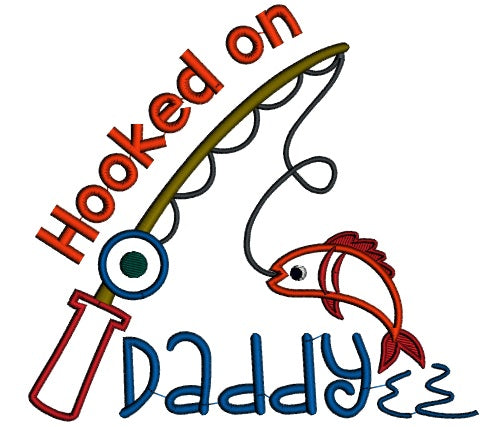 Hooked on Daddy Fishing Pole Catching Fish Applique Machine Embroidery Design Digitized Pattern