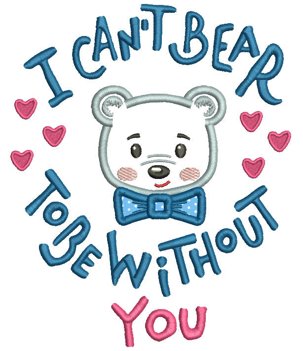 I Can't Bear To Be Without You Applique Machine Embroidery Design Digitized Pattern