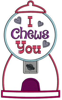 I Chews You Bubble Gum Machine Applique Machine Embroidery Design Digitized Pattern