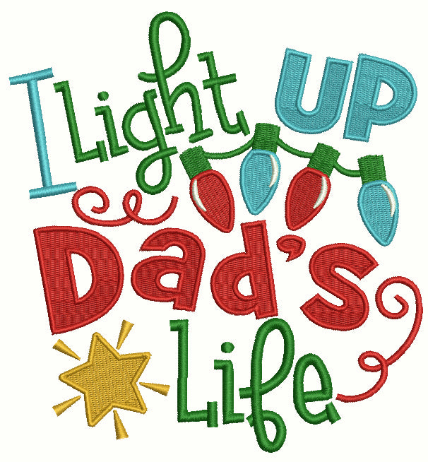 I Light Up Dad's Life Christmas Lights Filled Machine Embroidery Design Digitized Pattern