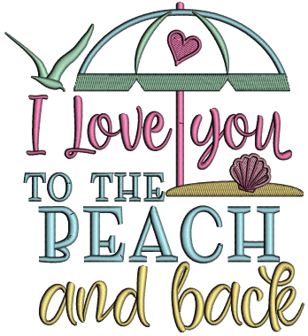 I Love You To The Beach And Back Applique Machine Embroidery Design Digitized Pattern