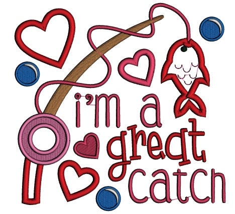 I'm A Great Catch Love Applique Machine Embroidery Design Digitized Pattern