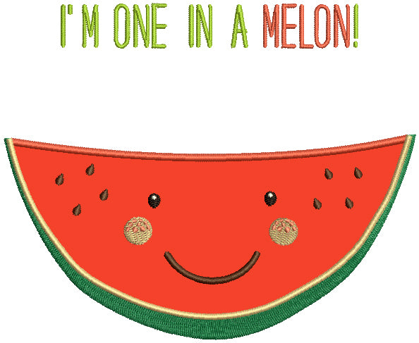 I'm One In A Melon Applique Machine Embroidery Design Digitized Pattern