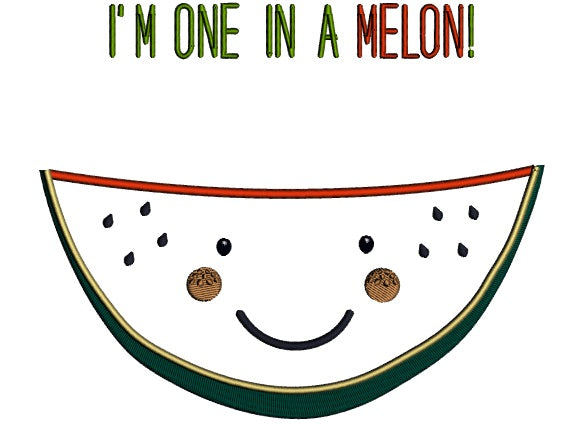 I'm One In A Melon Applique Machine Embroidery Design Digitized Pattern