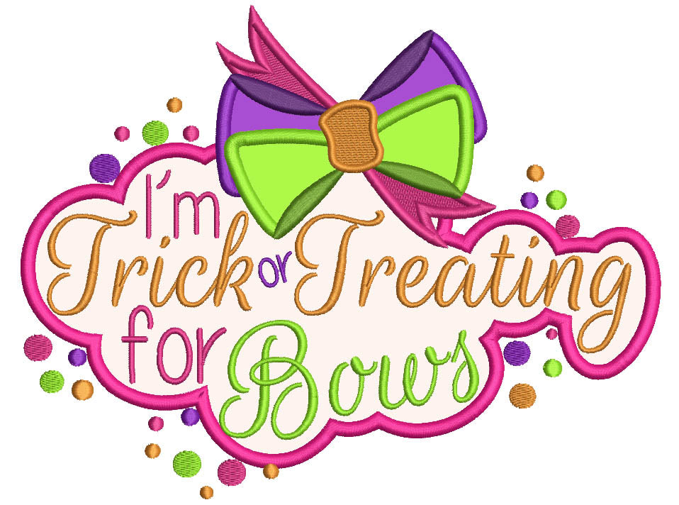 I'm Trick or Tricking For Bows Halloween Applique Machine Embroidery Design Digitized Pattern