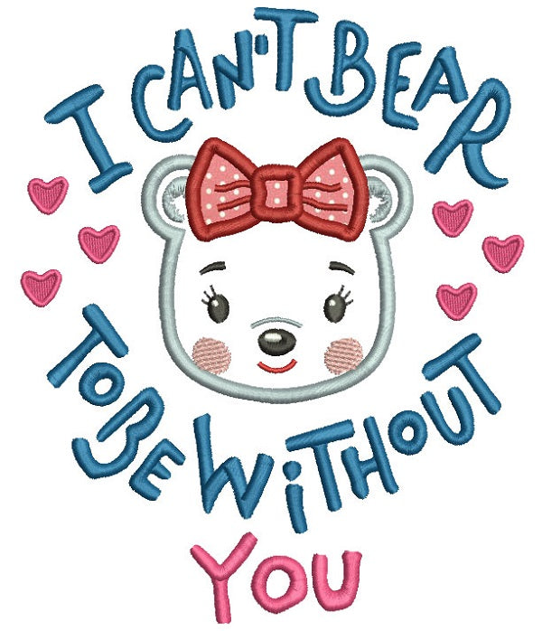 I can't Bear To Be Without You Girl Bear Applique Machine Embroidery Design Digitized Pattern