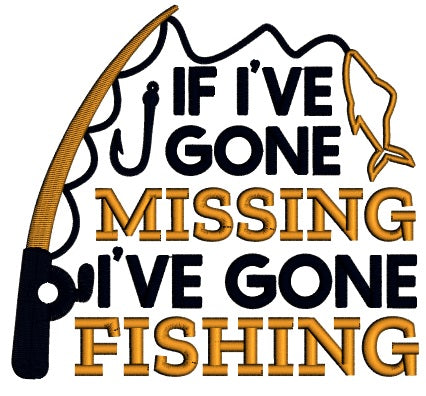 If I've Gone Missing I've Gone Fishing Applique Machine Embroidery Design Digitized Pattern