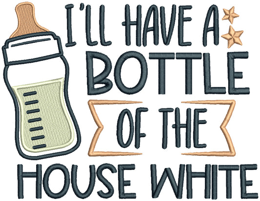 I'll Have a Bottle Of The House White Baby Bottle Filled Machine Embroidery Design Digitized Pattern