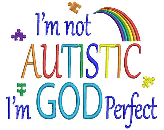 I'm Not Autistic I'm God Perfect Autism Awareness Filled Machine Embroidery Design Digitized Pattern
