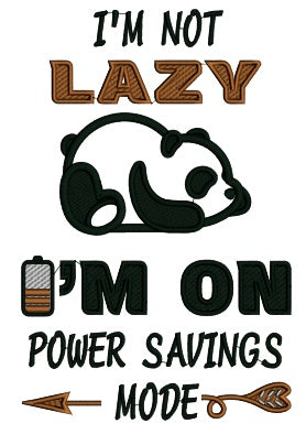 I'm Not Lazy I'm On Power Savings Mode Applique Machine Embroidery Design Digitized Pattern