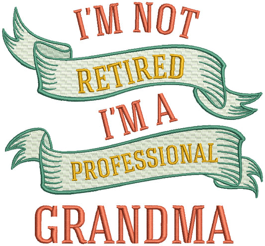 I'm Not Retired I'm A Professional Grandma Filled Machine Embroidery Design Digitized Pattern