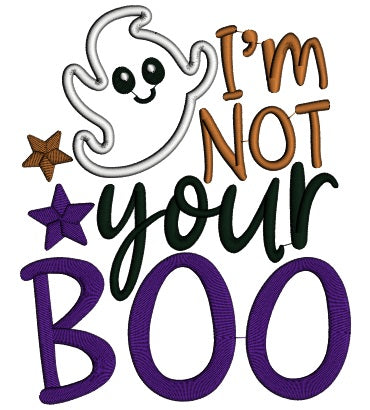 I'm Not Your Boo Little Ghost Applique Halloween Machine Embroidery Design Digitized Pattern