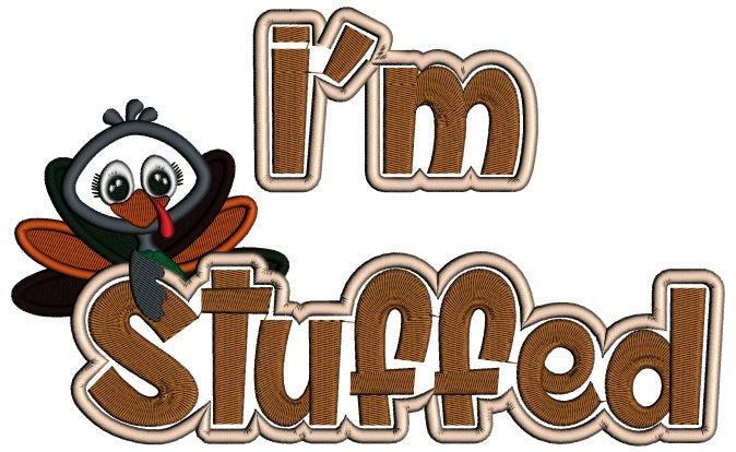 I'm Stuffed Thanksgiving Turkey Applique Machine Embroidery Design Digitized Pattern