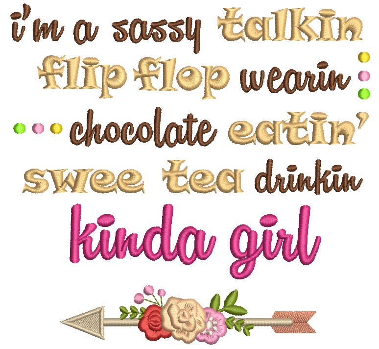 I'm a Sassy Talking Flip Flop Wearin Chocolate Eatin Swee Tea Drinkin Kinda Girl Arrow Filled Machine Embroidery Digitized Design Pattern