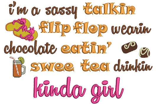 I'm a Sassy Talking Flip Flop Wearin Chocolate Eatin Swee Tea Drinkin Kinda Girl Filled Machine Embroidery Digitized Design Pattern
