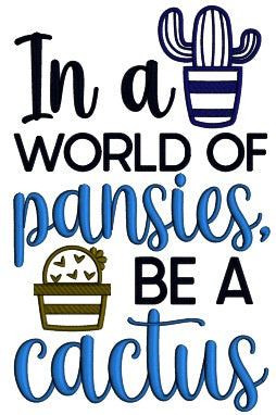 In A World Of Pansies Be a Cactus Applique Machine Embroidery Design Digitized Pattern