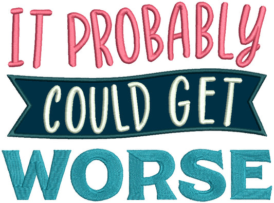 It Probably Could Get Worse Applique Machine Embroidery Design Digitized Pattern