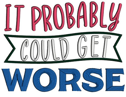 It Probably Could Get Worse Applique Machine Embroidery Design Digitized Pattern