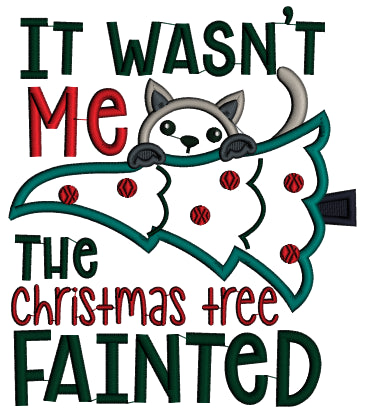 It Wasn't Me The Christmas Tree Fainted Applique Machine Embroidery Design Digitized Pattern
