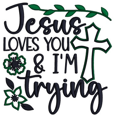 Jesus Loves You And I'm Trying Cross Religious Applique Machine Embroidery Design Digitized Pattern
