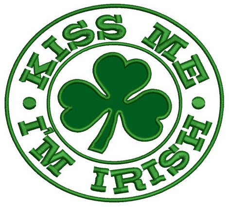 Kiss Me I'm Irish Clover Machine Digitized Applique shamrock -St Patrick's Day- Design Pattern - Instant Download -4x4 , 5x7, and 6x10