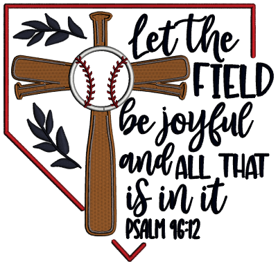 Let The Field Be Joyful And All That Is In It Psalm 96-12 Bible Verse Religious Applique Machine Embroidery Design Digitized Pattern