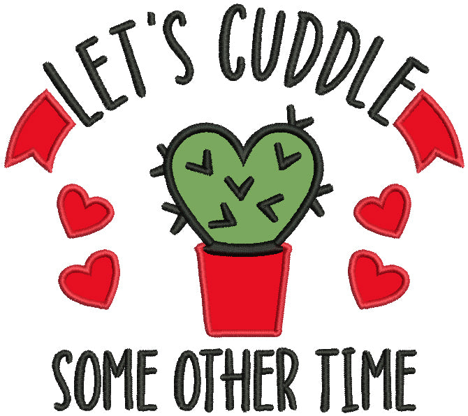 Let's Cuddle Some Other Time Valentine's Day Applique Machine Embroidery Design Digitized Pattern