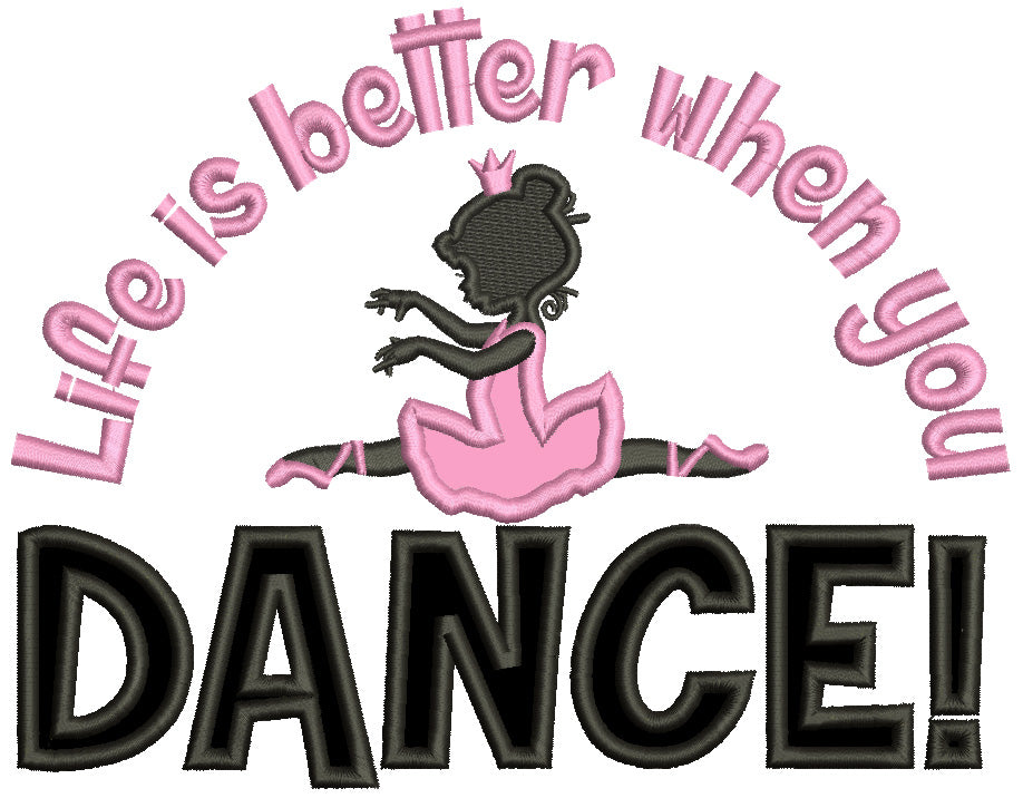 Life Is Better When You Dance Ballerina Applique Machine Embroidery Design Digitized Pattern