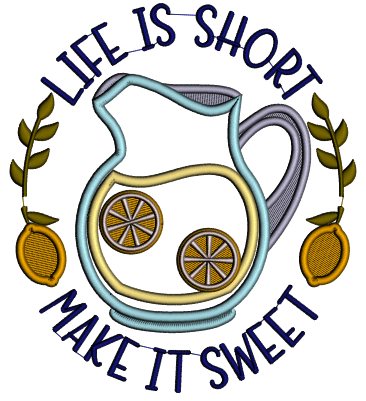 Life Is Short Make It Sweet Lemonade Applique Machine Embroidery Design Digitized Pattern