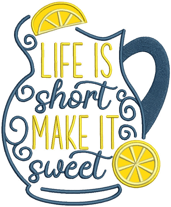 Life Is Short Make It Sweet Pitcher With Lemons Applique Machine Embroidery Design Digitized Pattern