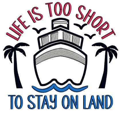 Life Is Too Short To Stay On Land Marine Applique Machine Embroidery Design Digitized Pattern