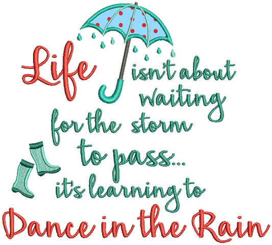 Life Isn't About Waiting For The Storm To Pass It's Learning to Dance In The Rain Applique Machine Embroidery Design Digitized Pattern