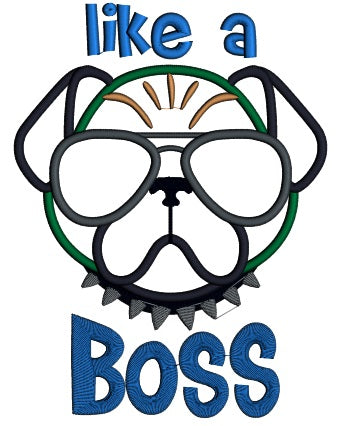Like a Boss Dog Wearing Sunglasses Applique Machine Embroidery Design Digitized Pattern