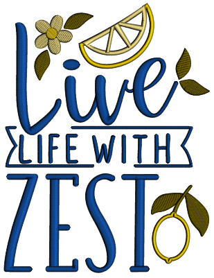 Live Life With Zest Applique Machine Embroidery Design Digitized Pattern