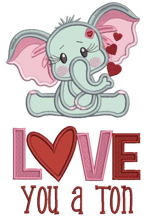 Love You a Ton Cute Little Elephant Applique Machine Embroidery Design Digitized Pattern