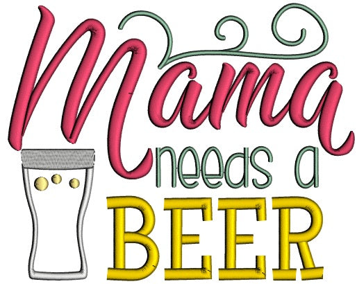 Mama Needs a Beer Applique Machine Embroidery Design Digitized Pattern